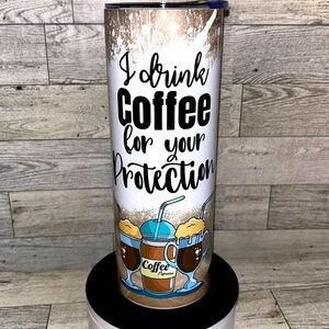 I Drink Coffee For Your Protection 20oz Stainless Steel Tumbler